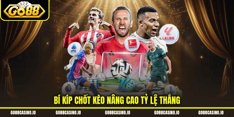 K Thể Thao - Thiên Đường Kèo Hấp Dẫn, Mở Cược 24/7 4 Bí kíp chốt kèo nâng cao tỷ lệ thắng