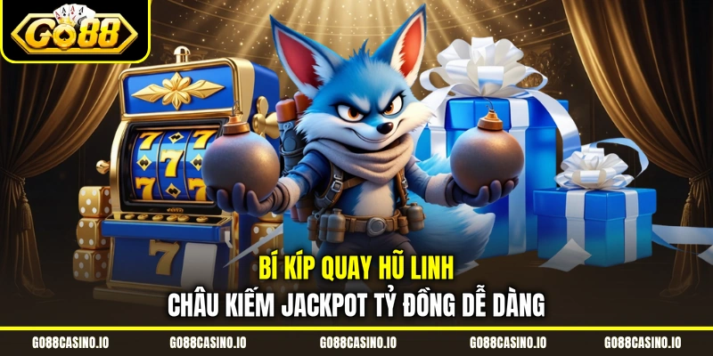Linh Châu Game Nổ Hũ Đổi Thưởng Đỉnh Cao 4 Bí kíp quay hũ Linh Châu kiếm Jackpot tỷ đồng dễ dàng