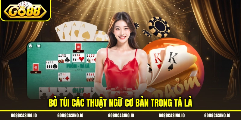 Phỏm - Hướng Dẫn Cách Chơi Game Chuẩn 2026 Từ A - Z 3 Bỏ túi các thuật ngữ cơ bản trong tá lả