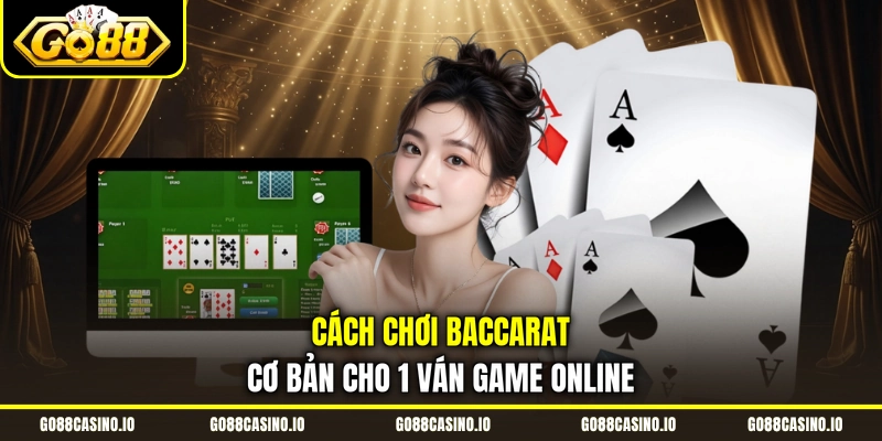 Cách Chơi Baccarat Đầy Đủ Thông Tin Từ A Đến Z Cho Tân Thủ 2 Cách chơi baccarat cơ bản cho 1 ván game online