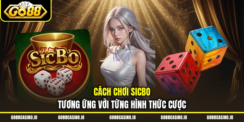 Cách Chơi Sicbo Chuyên Nghiệp, Đối Đầu Với Mọi Cao Thủ 2 Cách chơi Sicbo tương ứng với từng hình thức cược