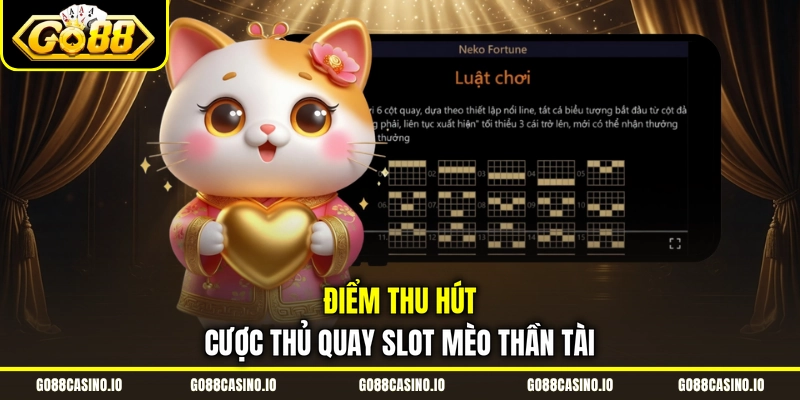 Nổ Hũ Mèo Tài Lộc May Mắn RTP 96,7%, Thưởng Cao 3 Điểm thu hút cược thủ quay slot Mèo Thần Tài