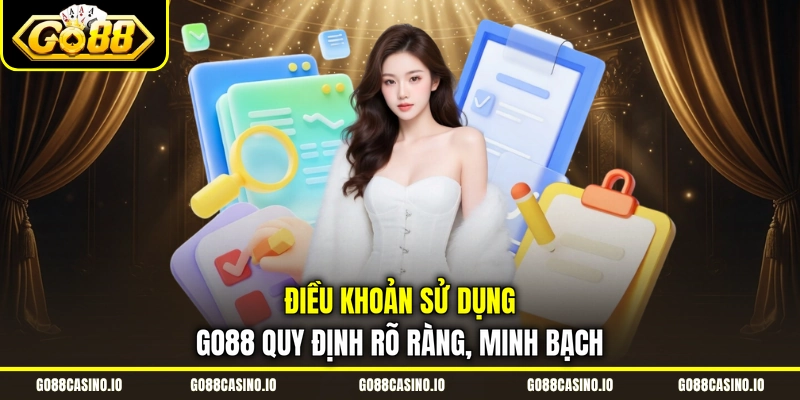 Điều Khoản Sử Dụng GO88 1 Điều khoản sử dụng GO88 quy định rõ ràng, minh bạch