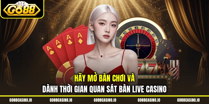 Live Casino Go88 Hấp Dẫn Với Nhiều Bàn Cược Chất Lượng 3 Hãy mở bàn chơi và dành thời gian quan sát bàn live casino