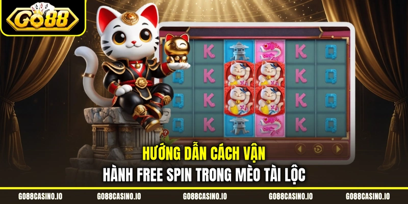 Nổ Hũ Mèo Tài Lộc May Mắn RTP 96,7%, Thưởng Cao 2 Hướng dẫn cách vận hành Free Spin trong Mèo Tài Lộc