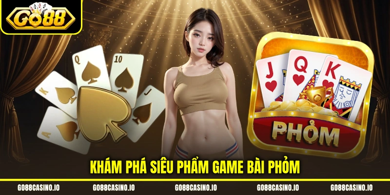 Phỏm - Hướng Dẫn Cách Chơi Game Chuẩn 2026 Từ A - Z 1 Khám phá siêu phẩm game bài phỏm