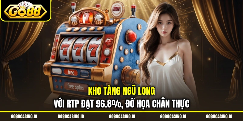 Slot Kho Tàng Ngũ Long Với 243 Đường Thắng, Đa Dạng 3 Kho Tàng Ngũ Long với RTP đạt 96.8%, đồ họa chân thực