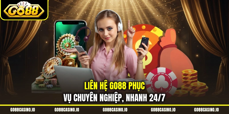 Liên Hệ GO88 1 Liên hệ GO88 phục vụ chuyên nghiệp, nhanh 24/7