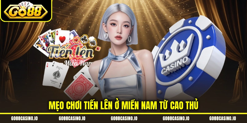Tiến Lên Miền Nam - Cách Chơi Từ Cơ Bản Đến Nâng Cao 4 Mẹo chơi tiến lên ở miền nam từ cao thủ