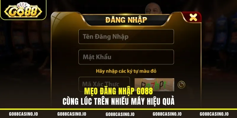 Đăng Nhập GO88 2 Mẹo đăng nhập GO88 cùng lúc trên nhiều máy hiệu quả