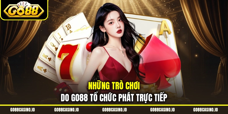 Live Casino Go88 Hấp Dẫn Với Nhiều Bàn Cược Chất Lượng 2 Những trò chơi do Go88 tổ chức phát trực tiếp