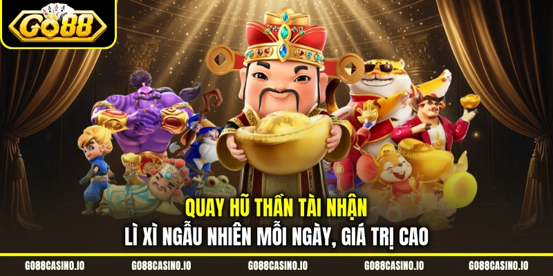 Quay Slot Thần Tài Dễ Dàng Kiếm Jackpot Hàng Tỷ Đồng 2 Quay hũ Thần Tài nhận lì xì ngẫu nhiên mỗi ngày, giá trị cao