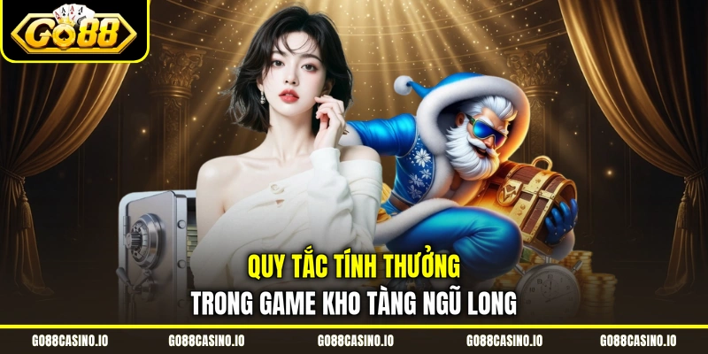 Slot Kho Tàng Ngũ Long Với 243 Đường Thắng, Đa Dạng 2 Quy tắc tính thưởng trong game Kho Tàng Ngũ Long