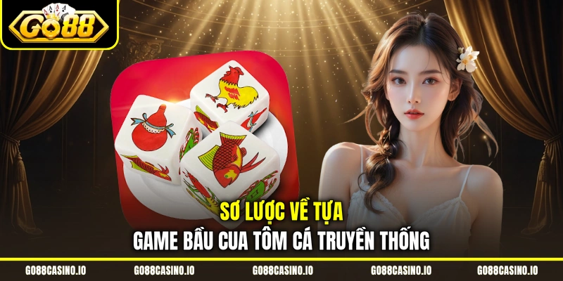 Cách Chơi Bầu Cua Từ Cơ Bản Đến Mẹo Cược Chuyên Sâu 1 Sơ lược về tựa game bầu cua tôm cá truyền thống