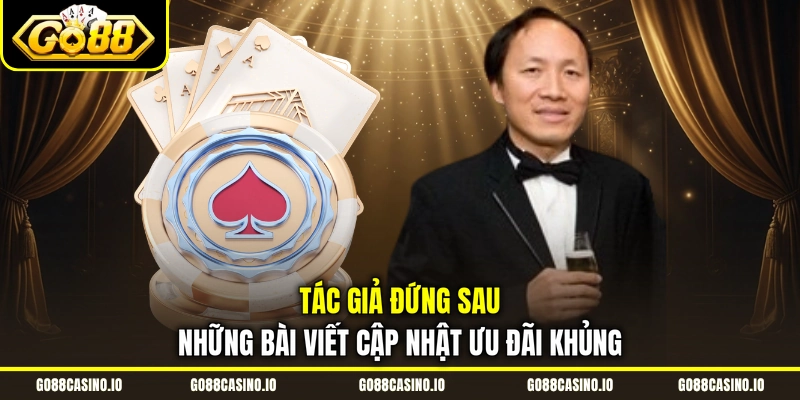 Tác giả đứng sau những bài viết cập nhật ưu đãi khủng