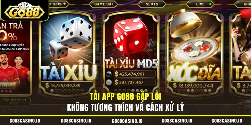 Tải App GO88 3 Tải app GO88 gặp lỗi không tương thích và cách xử lý