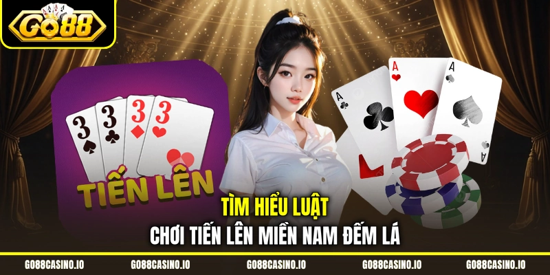 Tiến Lên Đếm Lá - Cẩm Nang Chơi Game Từ A - Z Cho Newbie 2 Tìm hiểu luật chơi tiến lên miền nam đếm lá