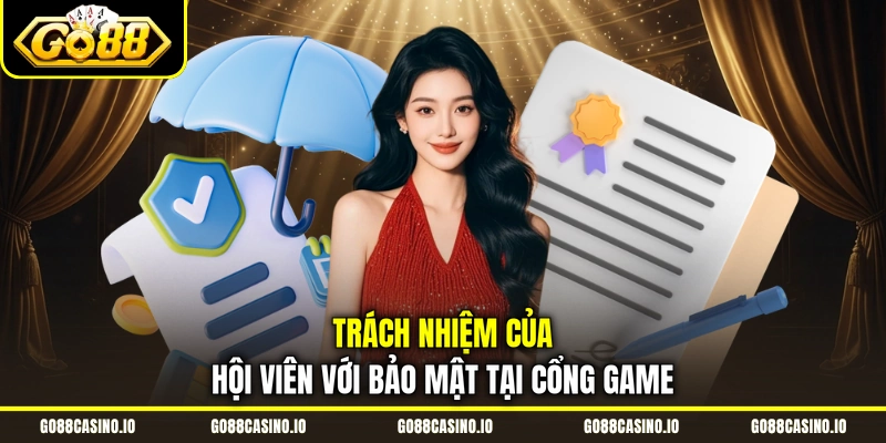 Chính Sách Bảo Mật GO88 3 Trách nhiệm của hội viên với bảo mật tại cổng game