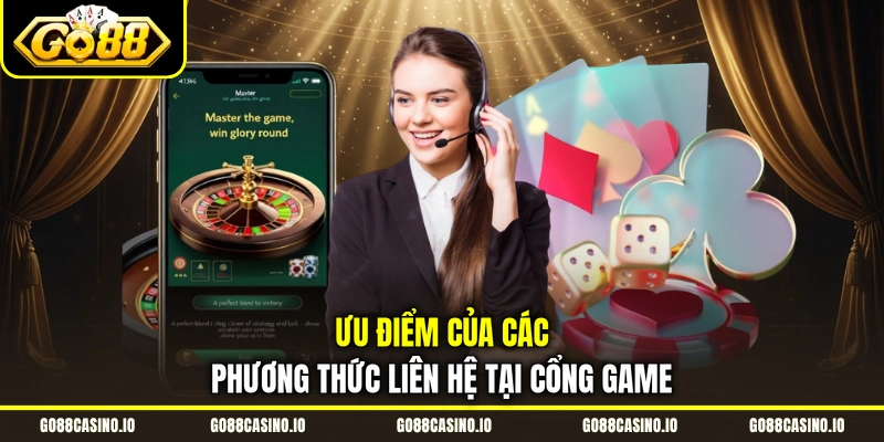 Liên Hệ GO88 3 Ưu điểm của các phương thức liên hệ tại cổng game