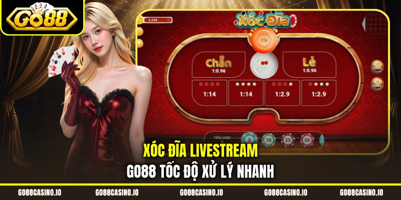 Xóc Đĩa Livestream Go88 Đẳng Cấp Với Nhiều Bàn Cược 2 Xóc đĩa livestream Go88 tốc độ xử lý nhanh